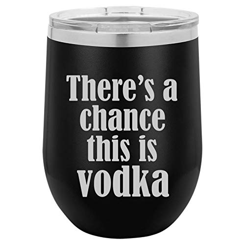 12 oz Double Wall Vacuum Insulated Stainless Steel Stemless Wine Tumbler Glass Coffee Travel Mug With Lid There's A Chance This Is Vodka (Black)