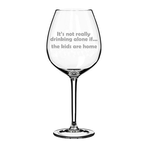 20 oz Jumbo Wine Glass Funny It's not really drinking alone if the kids are home,MIP