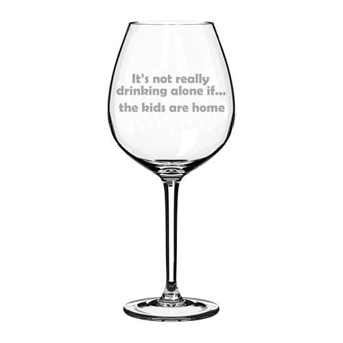 20 oz Jumbo Wine Glass Funny It's not really drinking alone if the kids are home