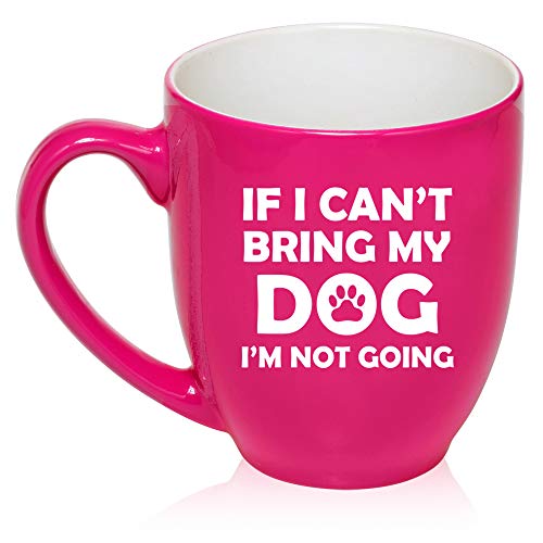 16 oz Large Bistro Mug Ceramic Coffee Tea Glass Cup If I Can't Bring My Dog I'm Not Going Funny (Hot-Pink)