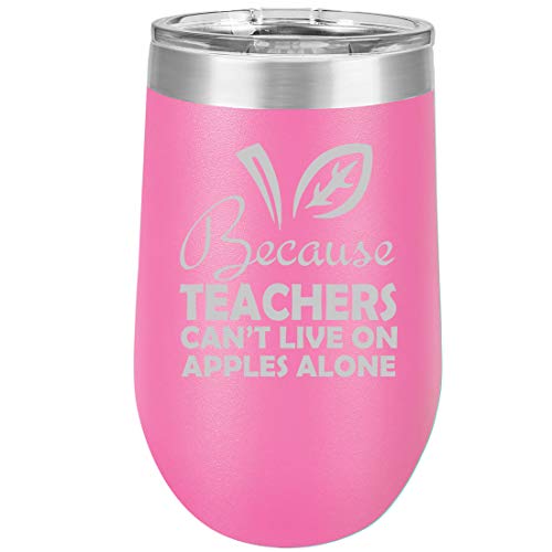 16 oz Double Wall Vacuum Insulated Stainless Steel Stemless Wine Tumbler Glass Coffee Travel Mug With Lid Because Teachers Can't Live On Apples Alone Funny (Hot Pink)