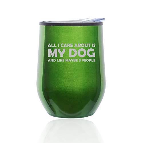 Stemless Wine Tumbler Coffee Travel Mug Glass With Lid All I Care About Is My Dog (Green)