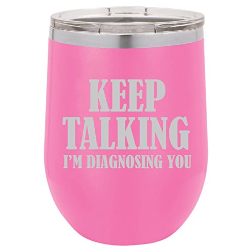 12 oz Double Wall Vacuum Insulated Stainless Steel Stemless Wine Tumbler Glass Coffee Travel Mug With Lid Keep Talking I'm Diagnosing You Nurse Doctor (Hot-Pink)