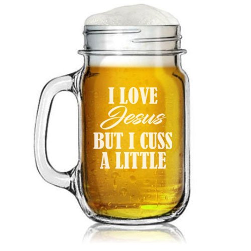 16oz Mason Jar Glass Mug w/ Handle I Love Jesus But I Cuss A Little Funny