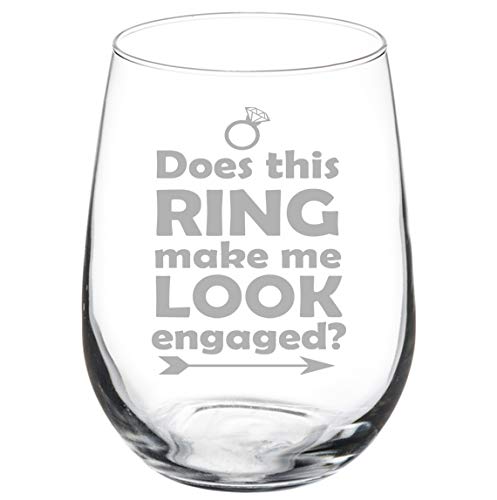 Wine Glass Goblet Does This Ring Make Me Look Engaged Engagement (17 oz Stemless)