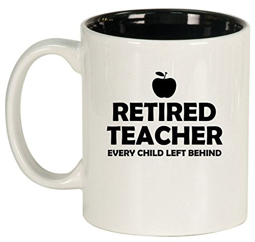 Ceramic Coffee Tea Mug Cup Retired Teacher Every Child Left Behind (White)