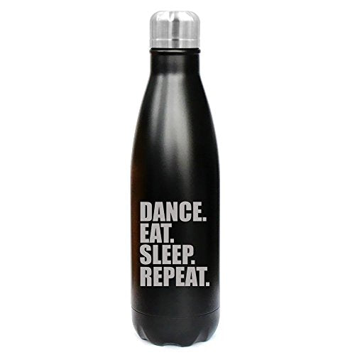 17 oz. Double Wall Vacuum Insulated Stainless Steel Water Bottle Travel Mug Cup Dance Eat Sleep Repeat (Black)