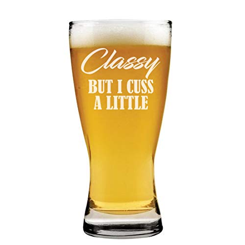 15 oz Beer Pilsner Glass Classy But I Cuss A Little Funny