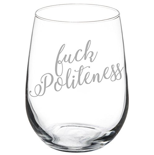 Wine Glass Goblet Funny Fck Politeness (17 oz Stemless)