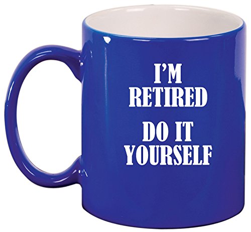 Ceramic Coffee Tea Mug Cup I'm Retired Do It Yourself (Blue)