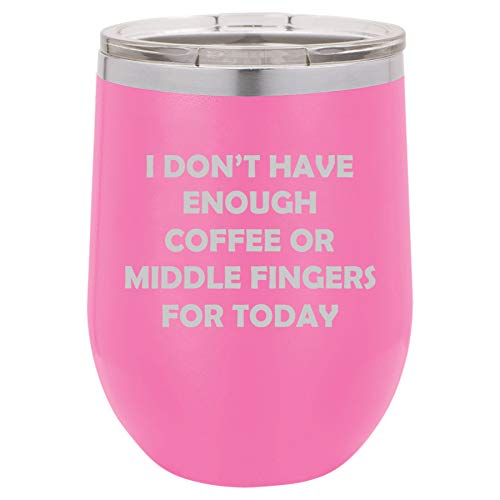 12 oz Double Wall Vacuum Insulated Stainless Steel Stemless Wine Tumbler Glass Coffee Travel Mug With Lid I Don't Have Enough Coffee Or Middle Fingers For Today Funny (Hot Pink)