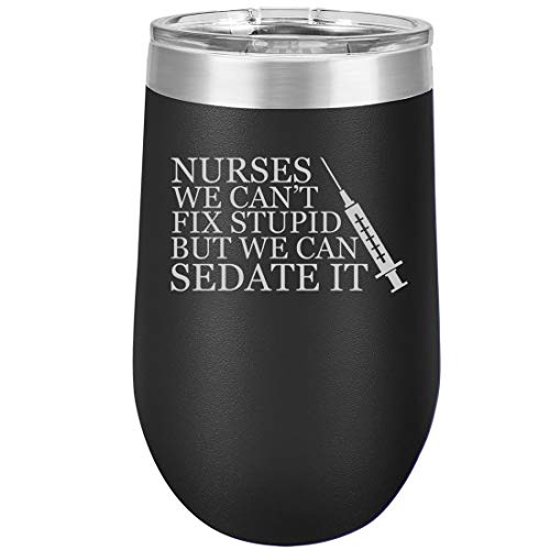16 oz Double Wall Vacuum Insulated Stainless Steel Stemless Wine Tumbler Glass Coffee Travel Mug With Lid Nurses Can't Fix Stupid Sedate It
