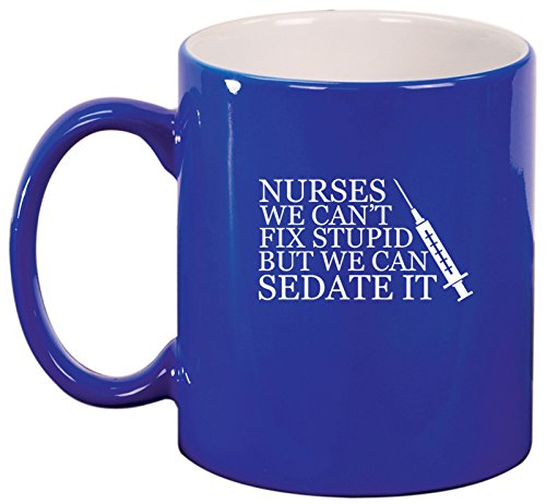Ceramic Coffee Tea Mug Nurses Can't Fix Stupid (Blue)