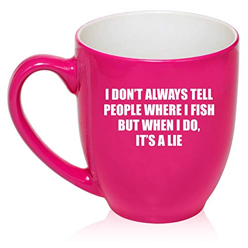 16 oz Large Bistro Mug Ceramic Coffee Tea Glass Cup I Don't Always Tell People Where I Fish But When I Do It's A Lie Funny (Hot-Pink)