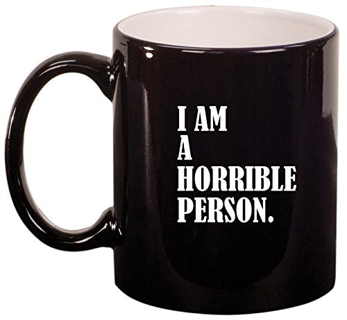 Ceramic Coffee Tea Mug Cup I Am A Horrible Person (Black)