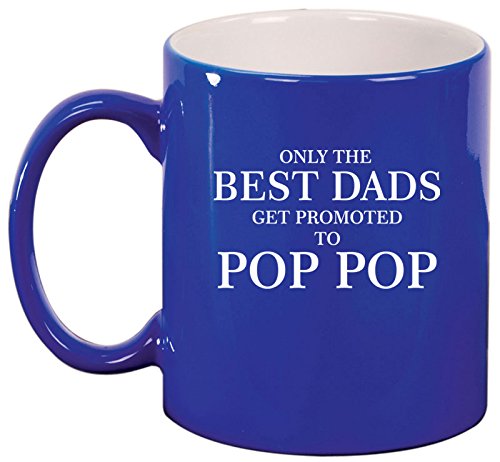 Ceramic Coffee Tea Mug Cup Only The Best Dads Get Promoted To Pop Pop (Blue)