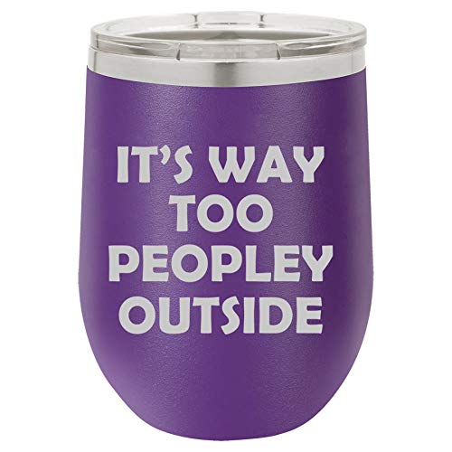 12 oz Double Wall Vacuum Insulated Stainless Steel Stemless Wine Tumbler Glass Coffee Travel Mug With Lid It's Way Too Peopley Outside Funny (Purple)