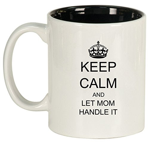 Keep Calm and Let Mom Handle It Ceramic Coffee Tea Mug Cup (White)