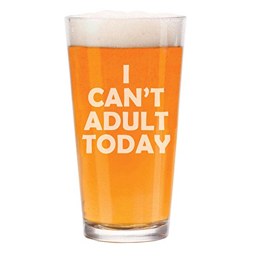 16 oz Beer Pint Glass I Can't Adult Today Funny