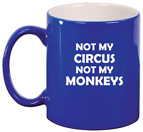 Ceramic Coffee Tea Mug Cup Not My Circus Not My Monkeys Mother Mom Father Dad (Blue)