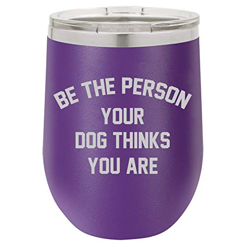 12 oz Double Wall Vacuum Insulated Stainless Steel Stemless Wine Tumbler Glass Coffee Travel Mug With Lid Be The Person Your Dog Thinks You Are (Purple)