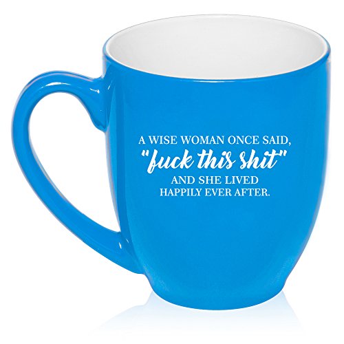 16 oz Large Bistro Mug Ceramic Coffee Tea Glass Cup A Wise Woman Once Said Explicit And She Lived Happily Ever After Funny (Light Blue)