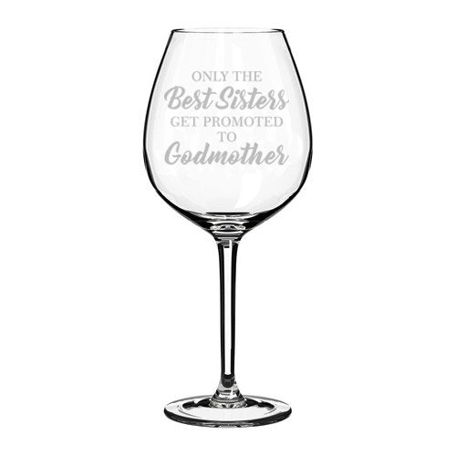 Wine Glass Goblet The Best Sisters Get Promoted To Godmother (20 oz Jumbo)
