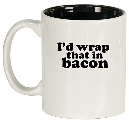 Ceramic Coffee Tea Mug I'd Wrap That In Bacon (White)