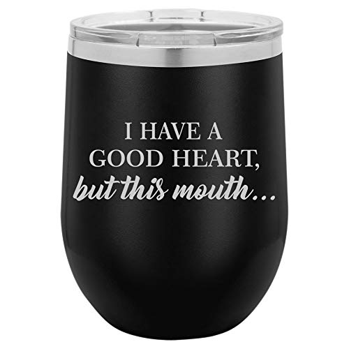 12 oz Double Wall Vacuum Insulated Stainless Steel Stemless Wine Tumbler Glass Coffee Travel Mug With Lid I Have A Good Heart, But This Mouth Funny (Black)