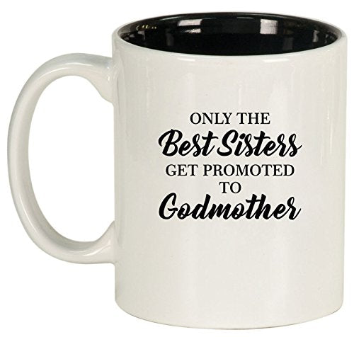 Ceramic Coffee Tea Mug Cup The Best Sisters Get Promoted To Godmother (White)