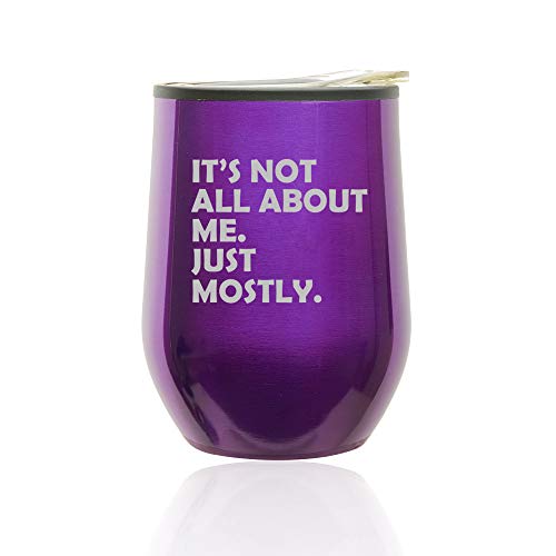 Stemless Wine Tumbler Coffee Travel Mug Glass With Lid Funny Its Not All About Me Just Mostly (Royal Purple)