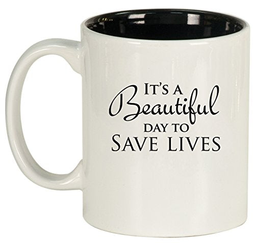 Ceramic Coffee Tea Mug Cup It's A Beautiful Day To Save Lives (White)