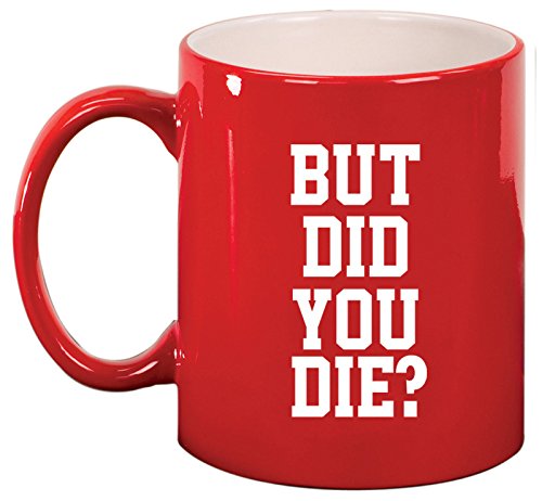 Ceramic Coffee Tea Mug Cup But Did You Die (Red)
