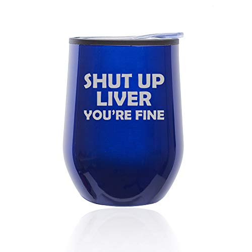 Stemless Wine Tumbler Coffee Travel Mug Glass With Lid Shut Up Liver You're Fine Funny (Blue)
