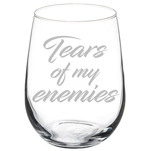 Wine Glass Goblet White Wine Funny Tears Of My Enemies (17 oz Stemless)