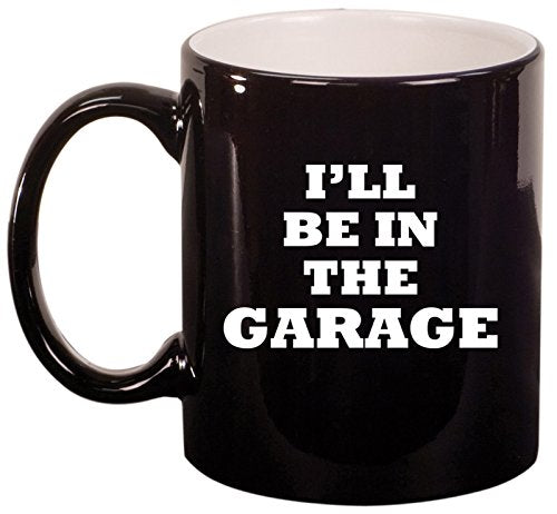 Ceramic Coffee Tea Mug Cup I'll Be In The Garage Funny Dad Father Gift (Black)