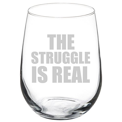 Wine Glass Goblet The Struggle Is Real (17 oz Stemless),MIP