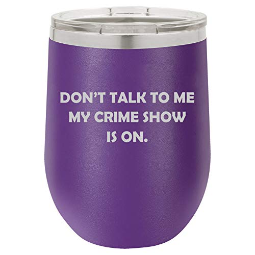 12 oz Double Wall Vacuum Insulated Stainless Steel Stemless Wine Tumbler Glass Coffee Travel Mug With Lid Don't Talk To Me My Crime Show Is On Funny (Purple)