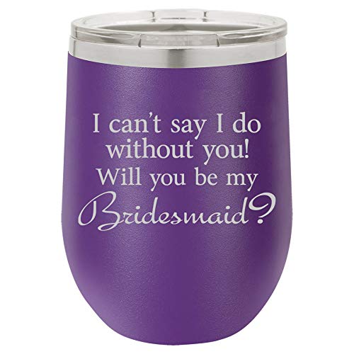 12 oz Double Wall Vacuum Insulated Stainless Steel Stemless Wine Tumbler Glass Coffee Travel Mug With Lid I Can't Say I Do Without You Will You Be My Bridemaid Proposal (Purple)