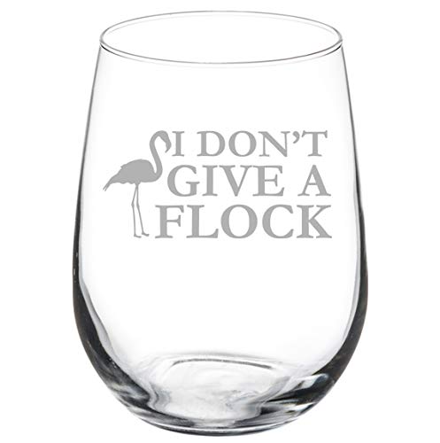 Wine Glass Goblet I Don't Give A Flock Flamingo Funny (17 oz Stemless)