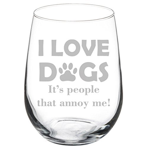 Wine Glass Goblet Funny I Love Dogs It's People That Annoy Me (17 oz Stemless)