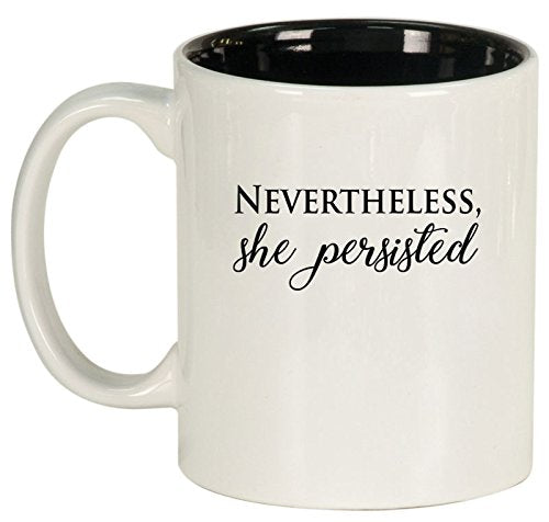 Ceramic Coffee Tea Mug Cup Nevertheless, She Persisted (White)