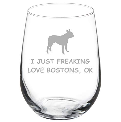 Wine Glass Goblet I Just Freaking Love Boston Terriers Funny (17 oz Stemless)