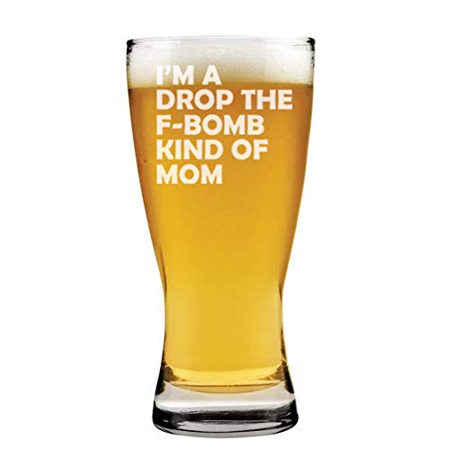 15 oz Beer Pilsner Glass I'm A Drop The F-Bomb Kind Of Mom Mother Funny