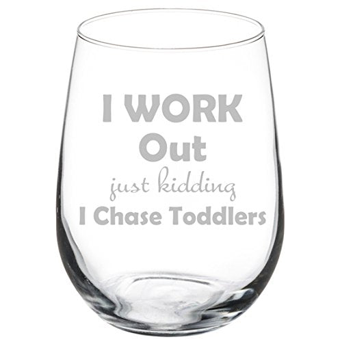 Wine Glass Goblet Funny Mom Teacher I Work Out Just Kidding I Chase Toddlers (17 oz Stemless),MIP