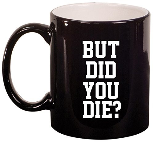 Ceramic Coffee Tea Mug Cup But Did You Die (Black)