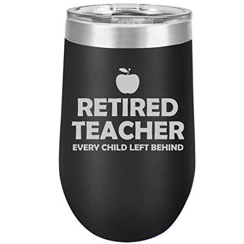 16 oz Double Wall Vacuum Insulated Stainless Steel Stemless Wine Tumbler Glass Coffee Travel Mug With Lid Retired Teacher Every Child Left Behind (Black)