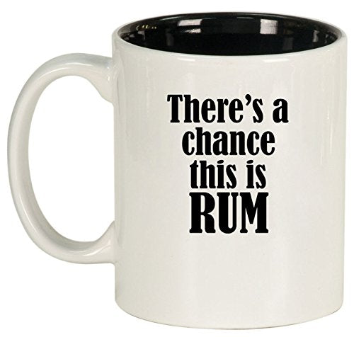 Ceramic Coffee Tea Mug Cup There's A Chance This Is Rum (White)