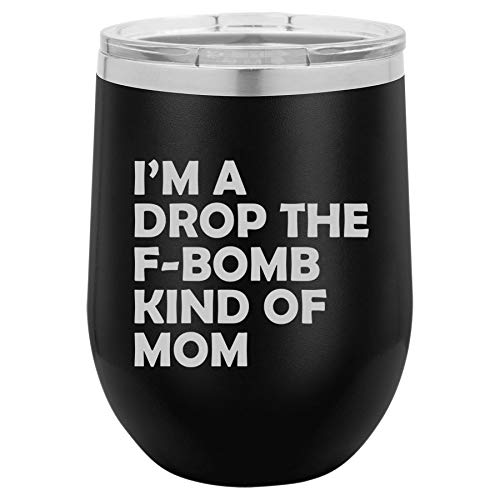 12 oz Double Wall Vacuum Insulated Stainless Steel Stemless Wine Tumbler Glass Coffee Travel Mug With Lid I'm A Drop The F-Bomb Kind Of Mom Mother Funny (Black)