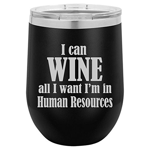 12 oz Double Wall Vacuum Insulated Stainless Steel Stemless Wine Tumbler Glass Coffee Travel Mug With Lid I Can Wine All I Want I'm In Human Resources (Black)